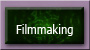 Filmmaking projects including special effects, songs, writing, directing, etc.